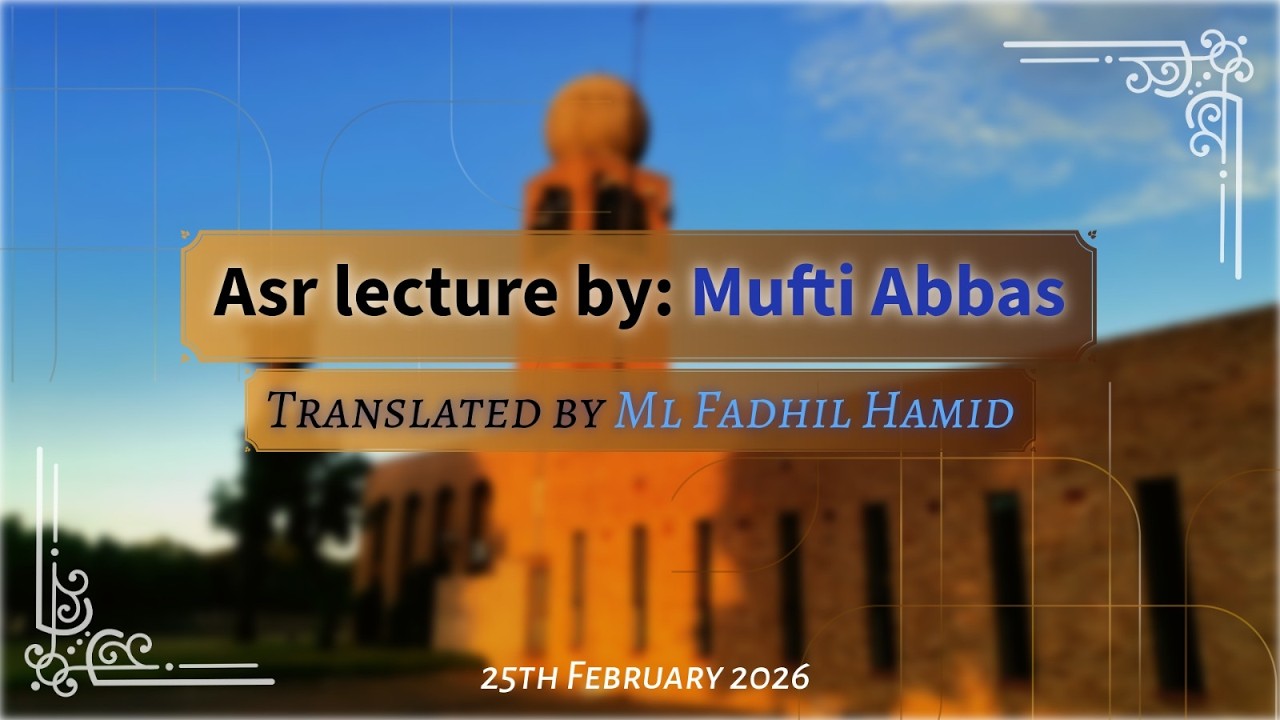 Asr lecture ( 25th February 2026 ) ~ Mufti Abbas ~