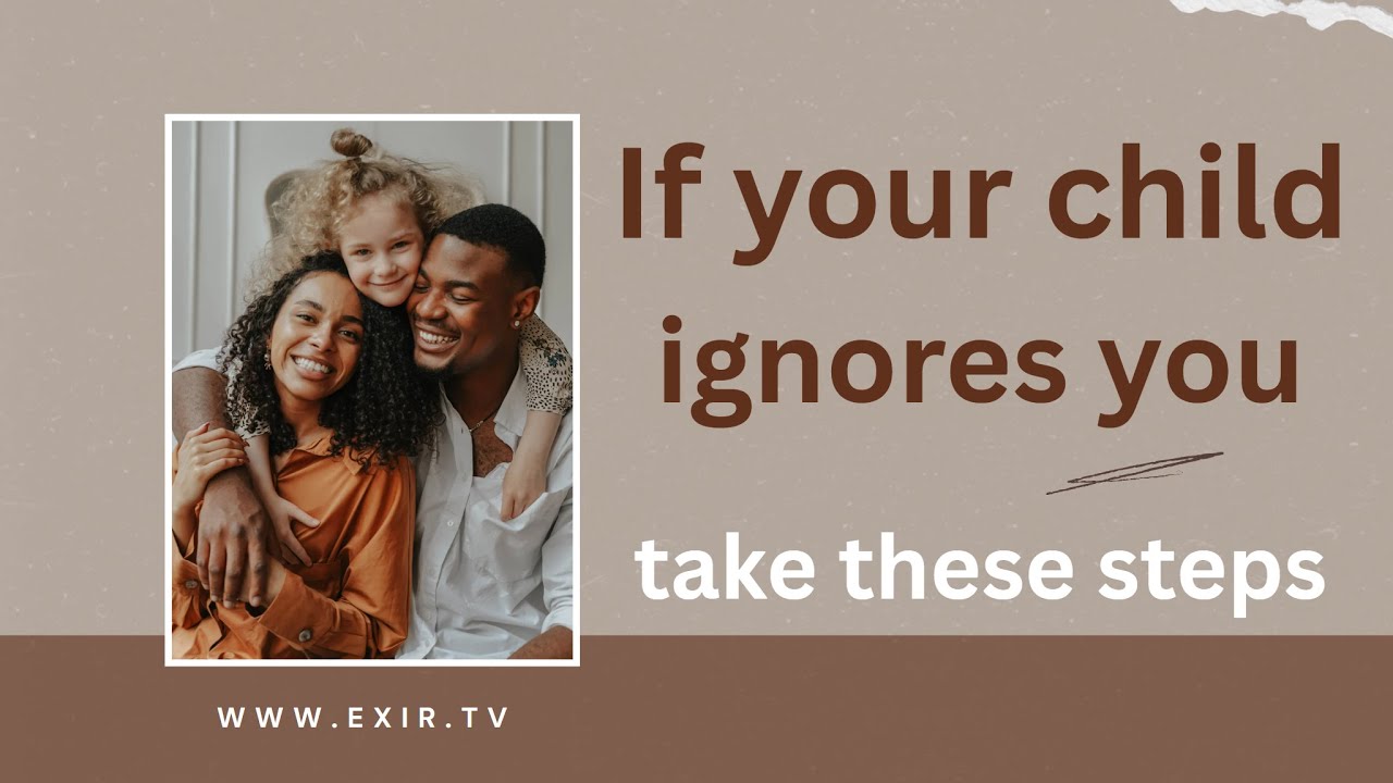If your child ignores you, take these steps