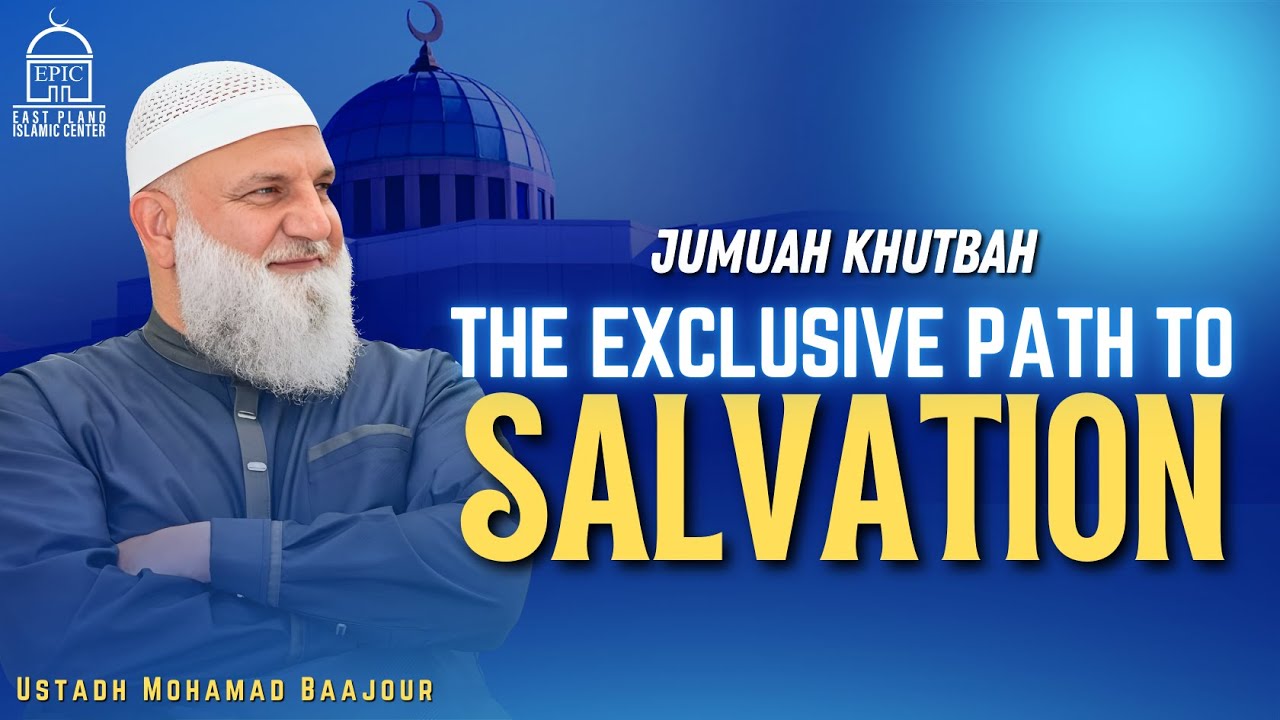 The Exclusive Path to Salvation | Jumuah Khutbah | Ustadh Mohamad Baajour | EPIC Masjid