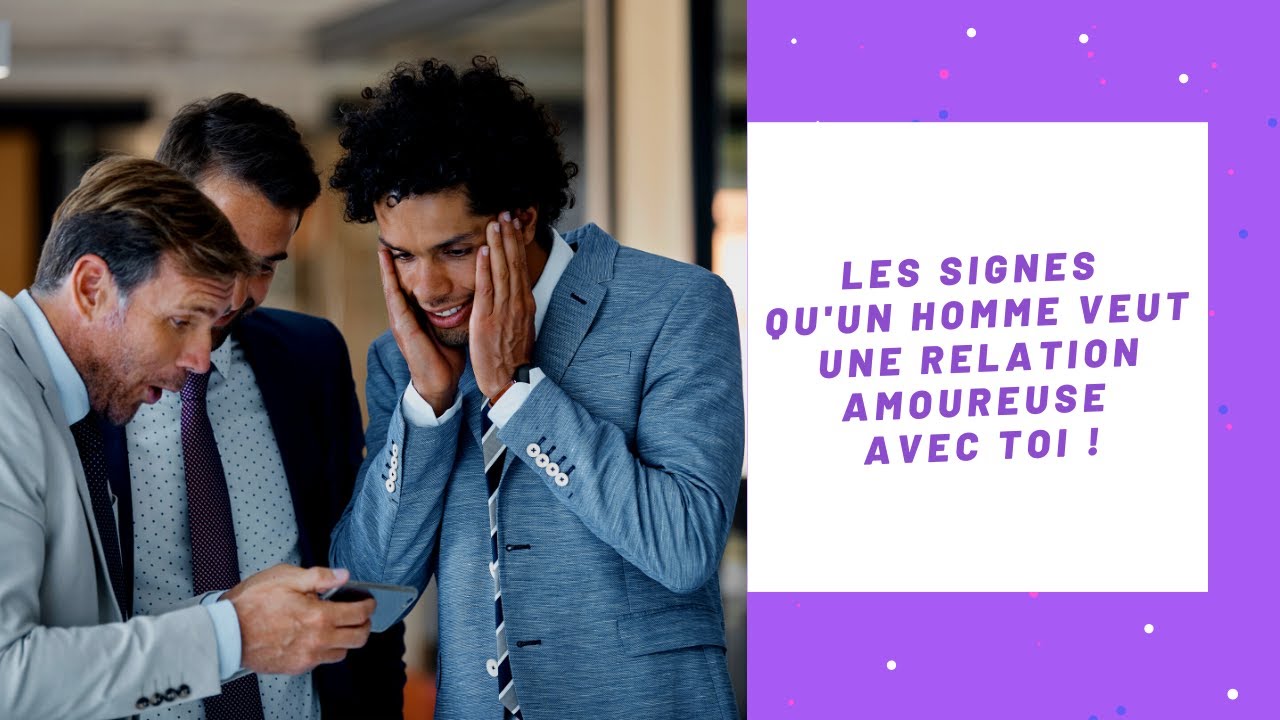 Comment reconnaitre un homme qui veut une relation amoureuse sérieuse avec toi ?