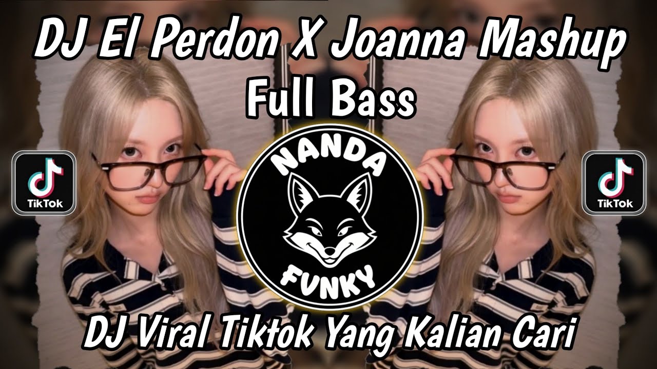 DJ EL PERDON X JOANNA MASHUP FULL BASS MENGKANE VIRAL TIKTOK 2026