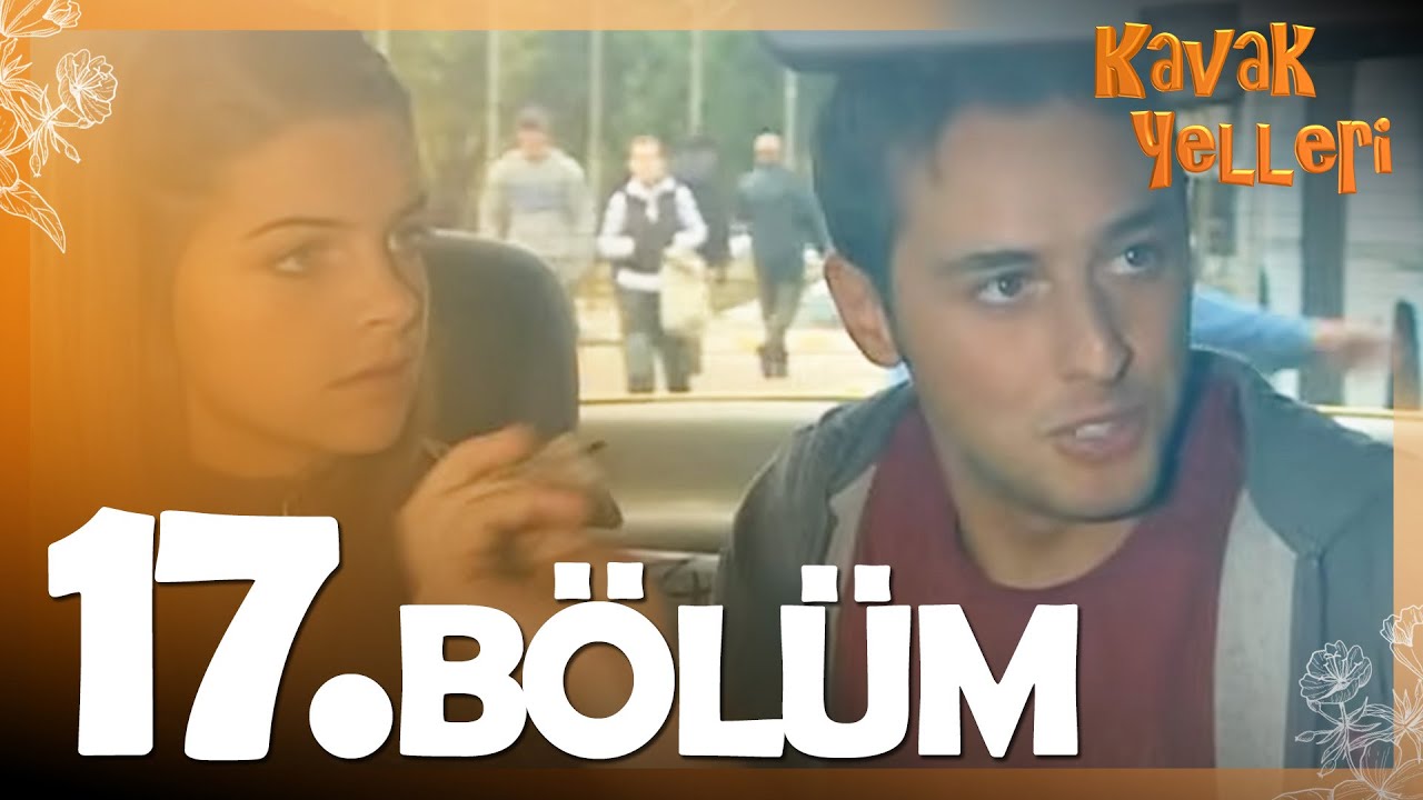 Kavak Yelleri 17. Bölüm - FULL Bölüm