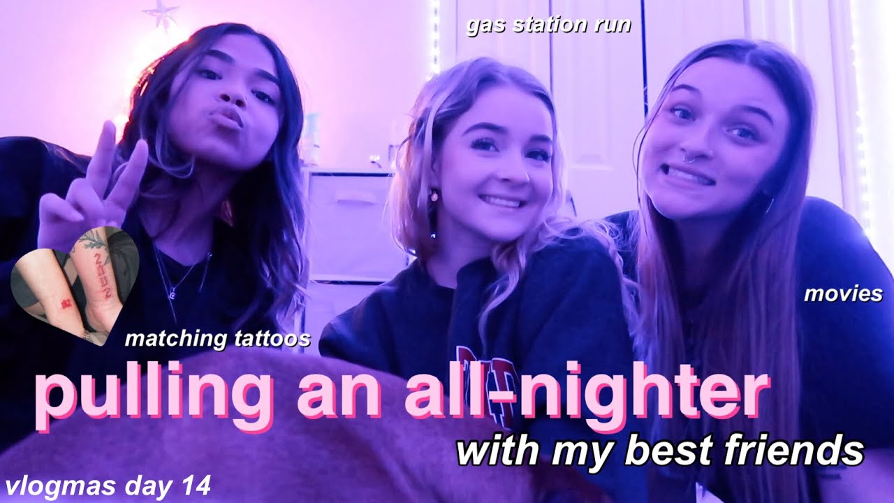 pulling an all-nighter with my best friends *we got matching tattoos* | VLOGMAS DAY 14