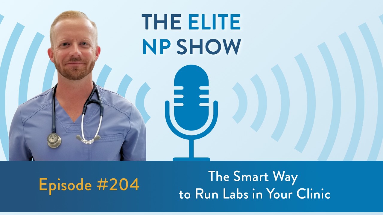 Elite NP Podcast #204 - The Smart Way to Run Labs in Your Clinic
