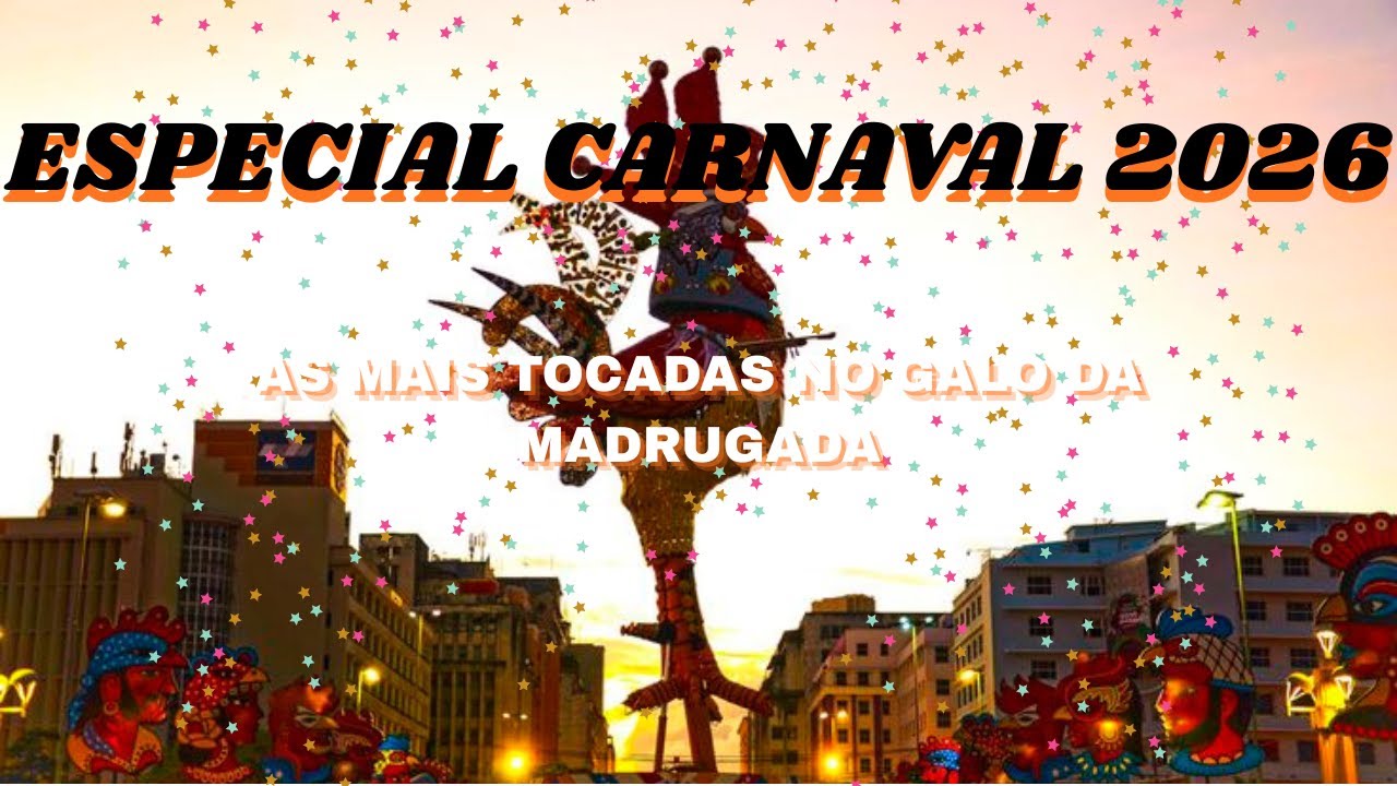 ESPECIAL CARNAVAL 2026 -  AS MELHORES GALO DA MADRUGADA