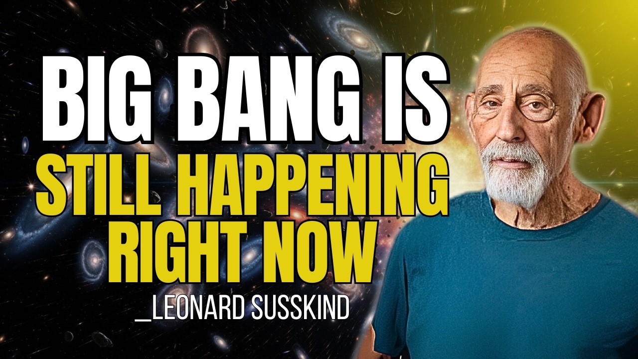 Why the Big Bang Is Still Happening Right Now | Leonard Susskind