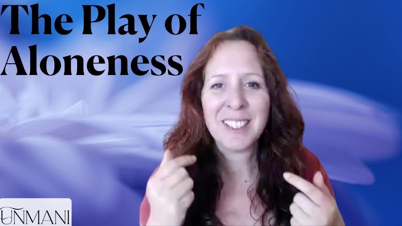 The Play of Aloneness - Unmani