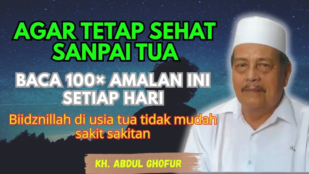 Ngaji KH.ABDUL GHOFUR ~ Baca 100× amalan ini setiap hari, biudznillah di usia tua tidak mudah sakit