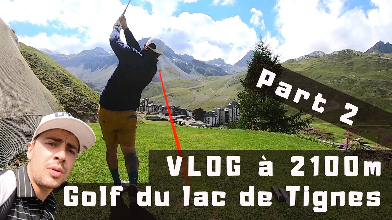 GOLF VLOG Num 8- Lac de Tignes-le Retour Du 10 au 18