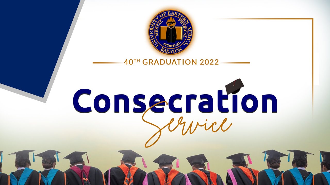 UEAB 40th Graduation Ceremony 2022 | Consecration Service