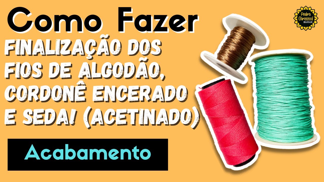 DIY |COMO FAZER A FINALIZAÇÃO DOS FIOS DE ALGODÃO ENCERADO, CORDONÊ ENCERADO E FIO DE SEDA!