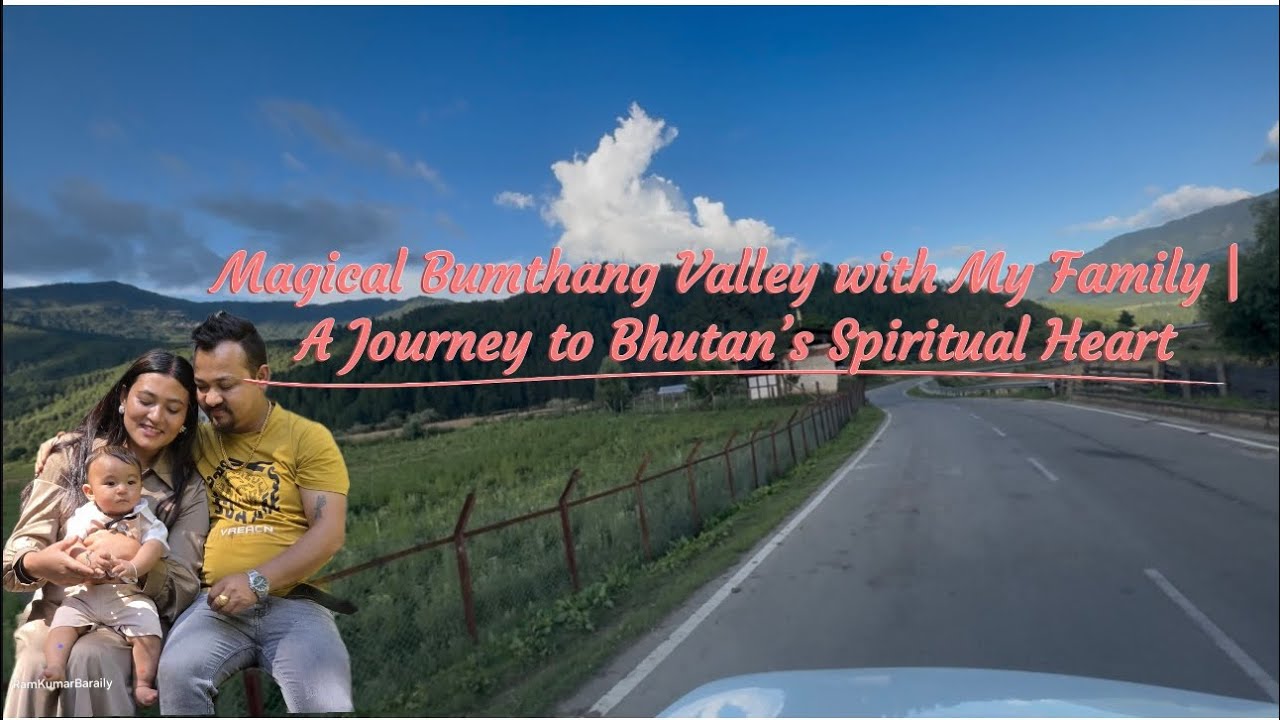 Magical Bumthang Valley with My Family | A Journey to Bhutan’s Spiritual Heart
