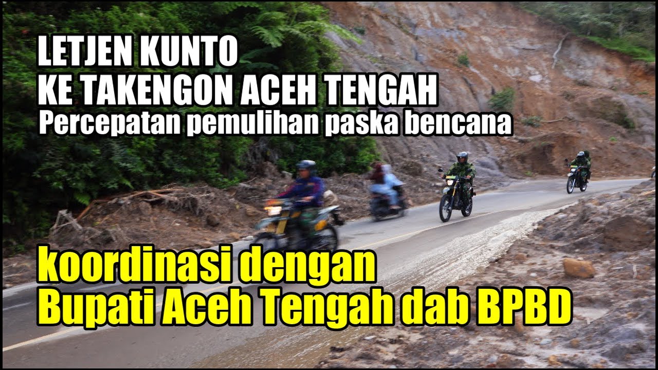 LETJEN KUNTO MENUJU TAKENGON ACEH TENGAH PERCEPATAN PEMULIHAN FASUM PENDUKUNG EKONOMI KERAKYATAN