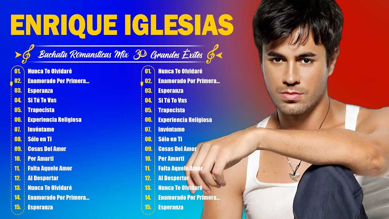 Enrique Iglesias Éxitos Sus Mejores Románticas / Enrique Iglesias 30 Grandes Éxitos Enganchados