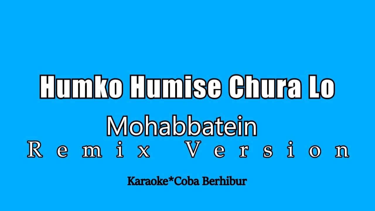 Humko Humise Chura Lo - Mohabbatein (KARAOKE) Versi Remix Terbaru