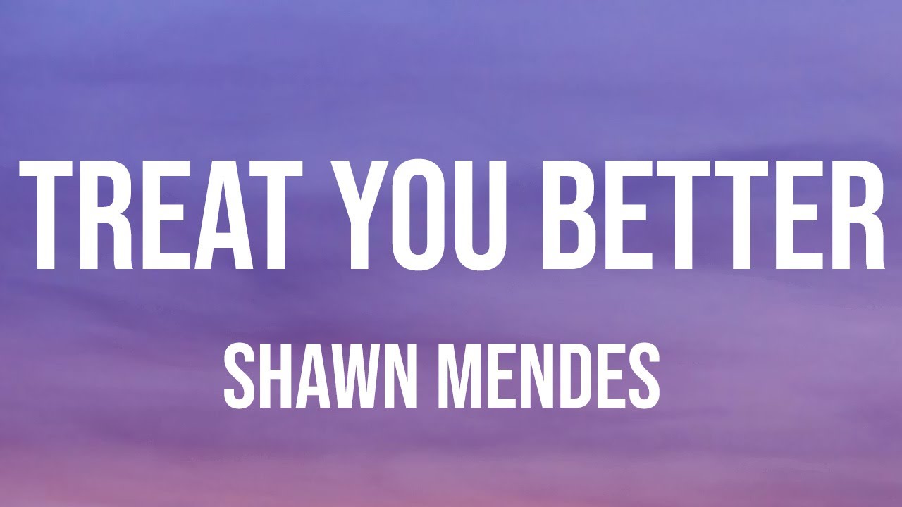 Shawn Mendes - Treat You Better (Lyrics)