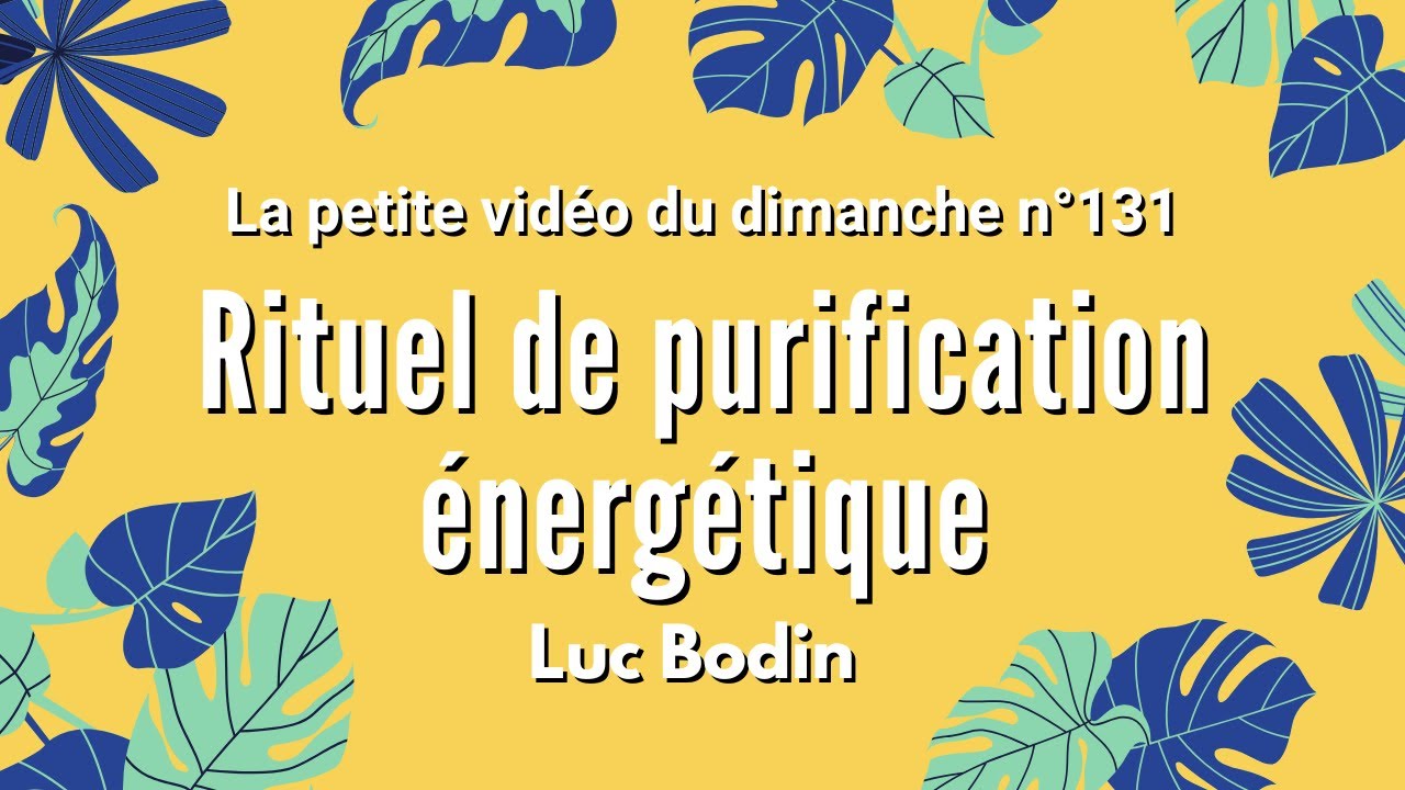RITUEL DE PURIFICATION &Eacute;NERG&Eacute;TIQUE - La petite vid&eacute;o du dimanche n&deg;131