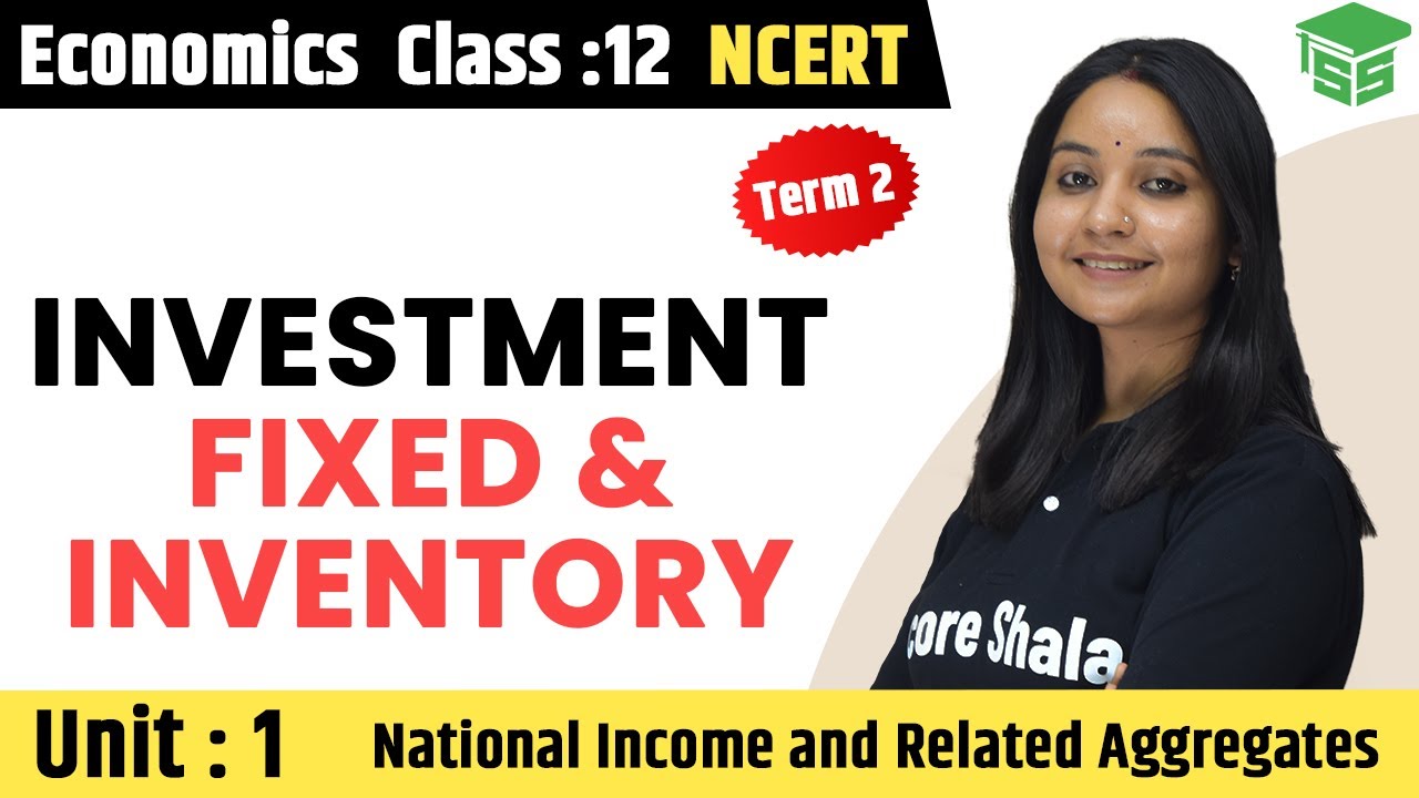 Class 12 Macroeconomics | Ch 2 | Investment - Fixed and Inventory Investment