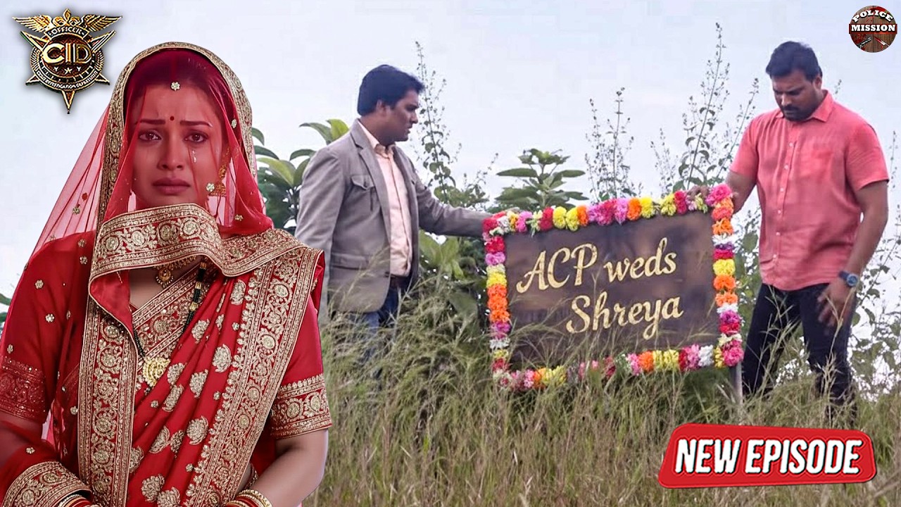श्रेया की शादी जबरदस्ती हो रही ACP के साथ | श्रेया दुखी हो कर लगी रोने | CID | Latest Full Episode