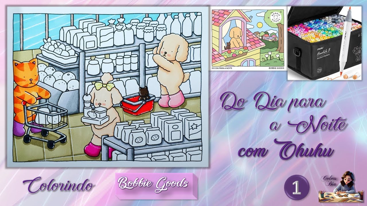 Colorindo Bobbie Goods com Ohuhu - Do Dia para a Noite (Day to Night) - Cumprindo Tarefas - Parte 1