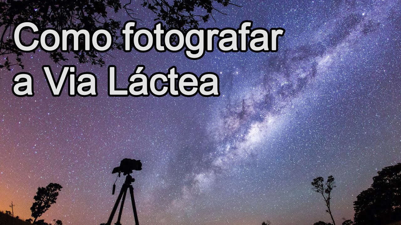 Como fotografar a Via Láctea / Estrelas - Dicas de Fotografia (Milky Way Photography - English Subs)