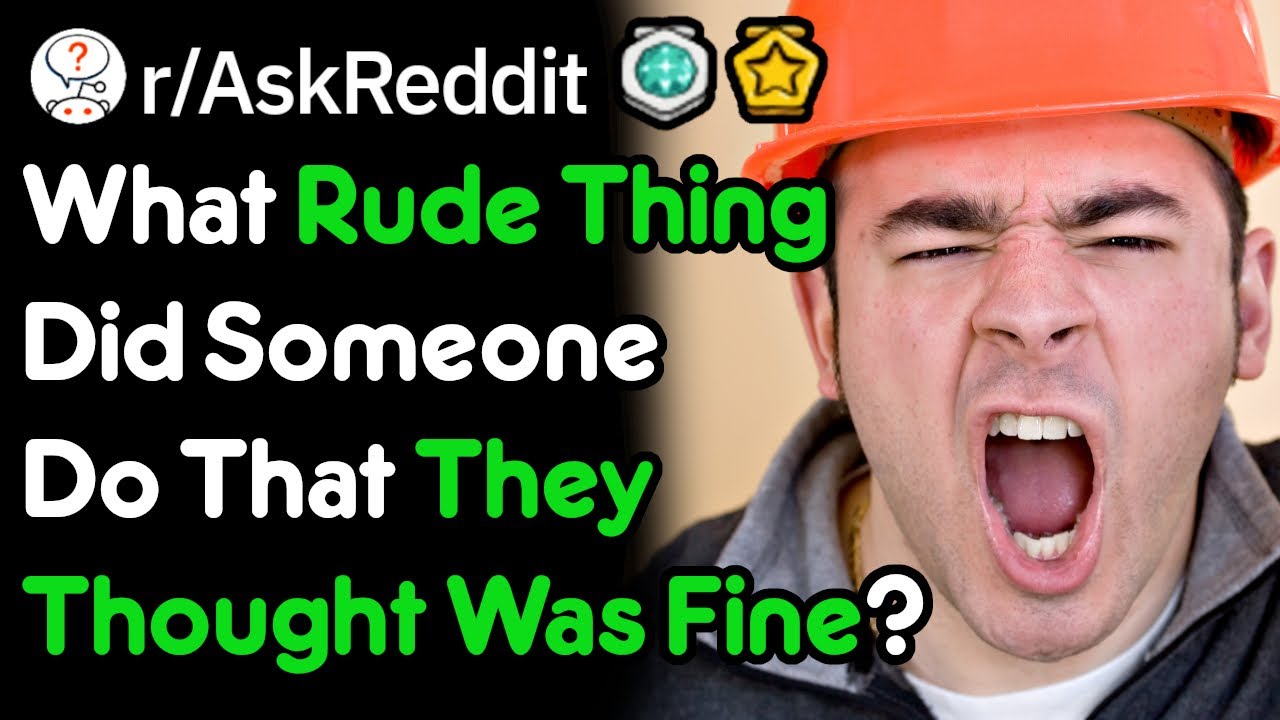 What Crappy Thing Did A Crappy Person Do That They Thought Was Acceptable? (r/AskReddit)