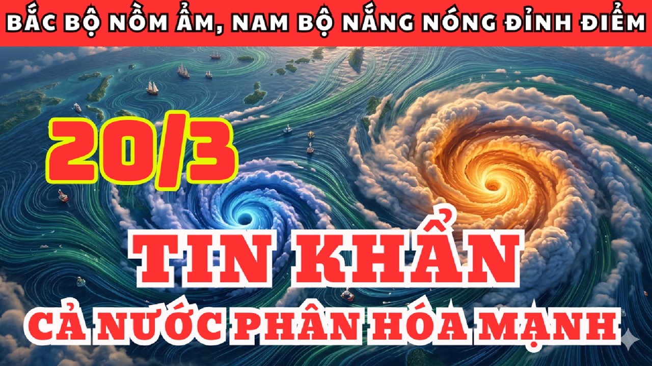 Dự Báo Thời Tiết Ngày 20/3 và 3 Ngày Tới | Nắng Nóng Tăng Sốc Tại Nam Bộ – Miền Bắc Đón Dông Lớn