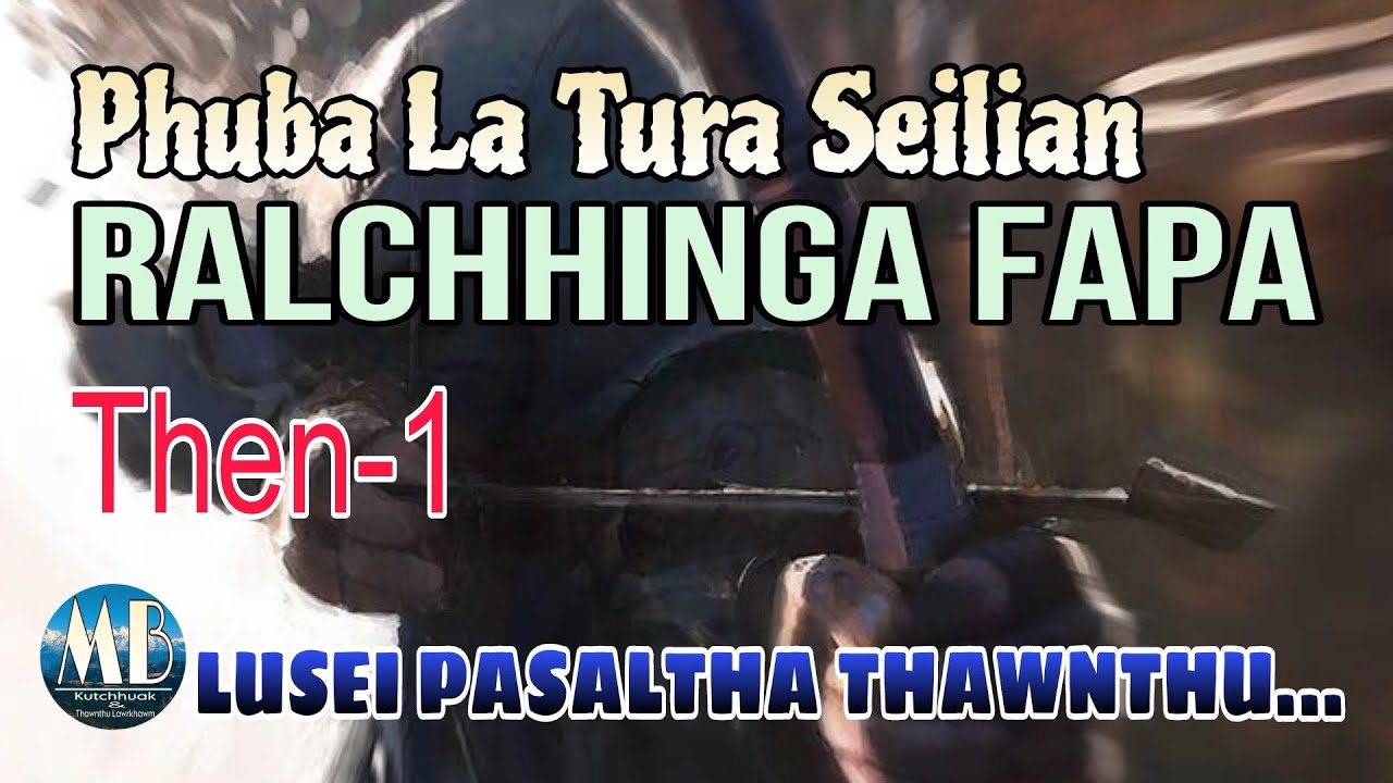 PHUBALA TURA SEILIAN RALCHHINGA FAPA# Then-1