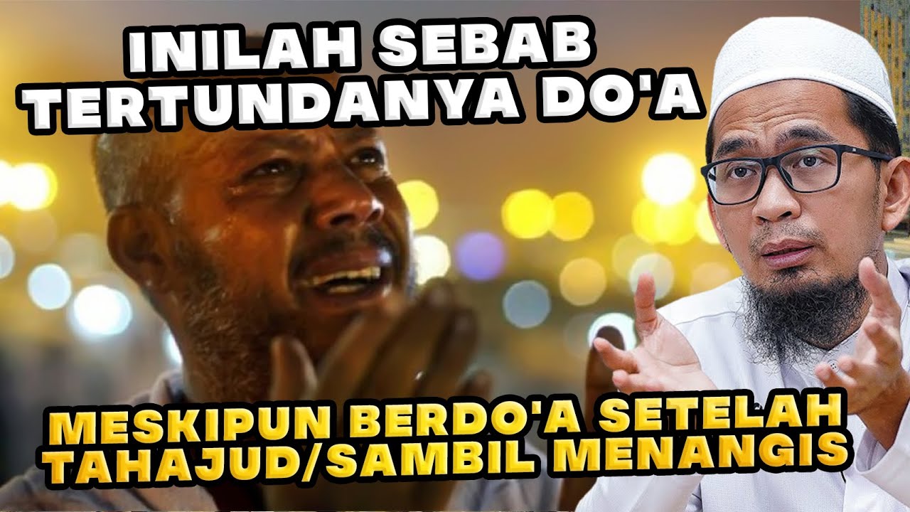 INILAH SEBAB TERTUNDANYA DO'A MESKIPUN BERDO'A SETELAH TAHAJUD/SAMBIL MENANGIS | Ustadz Adi Hidayat
