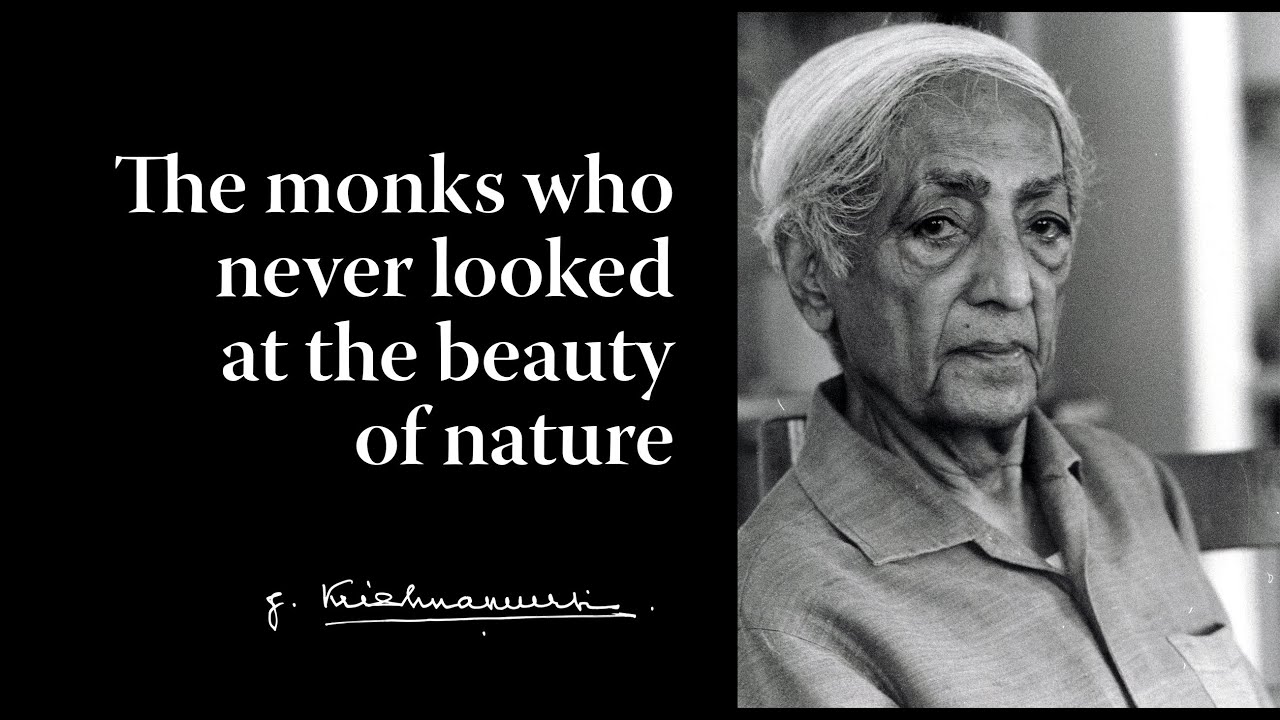 The monks who never looked at the beauty of nature | Krishnamurti