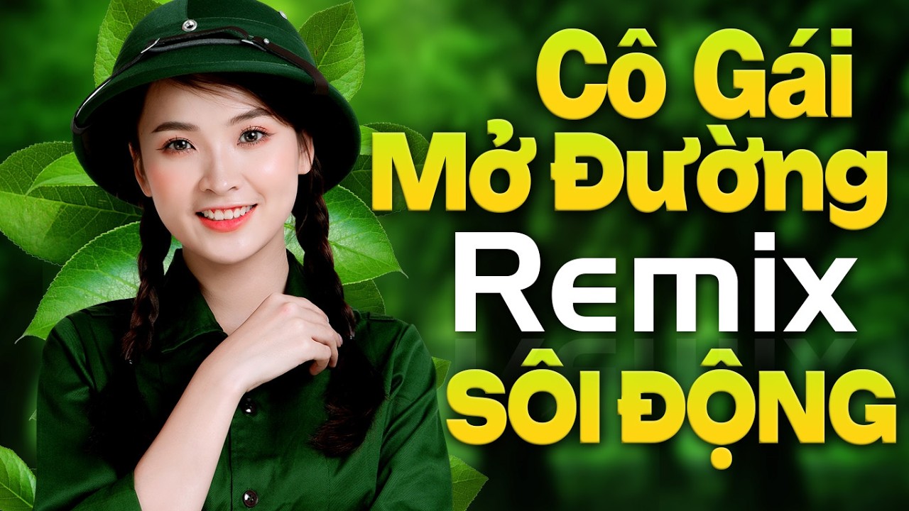 Cô Gái Mở Đường Remix, Tàu Anh Qua Núi | LK Nhạc Đỏ Cách Mạng Tiền Chiến DJ Remix Vô Cùng Sôi Động