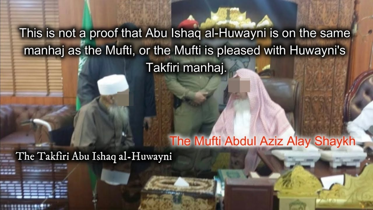 Abu Ishaq al-Huwayni’s Picture With The Mufti of Saudi Is Not A Proof That His Manhaj Is Sound