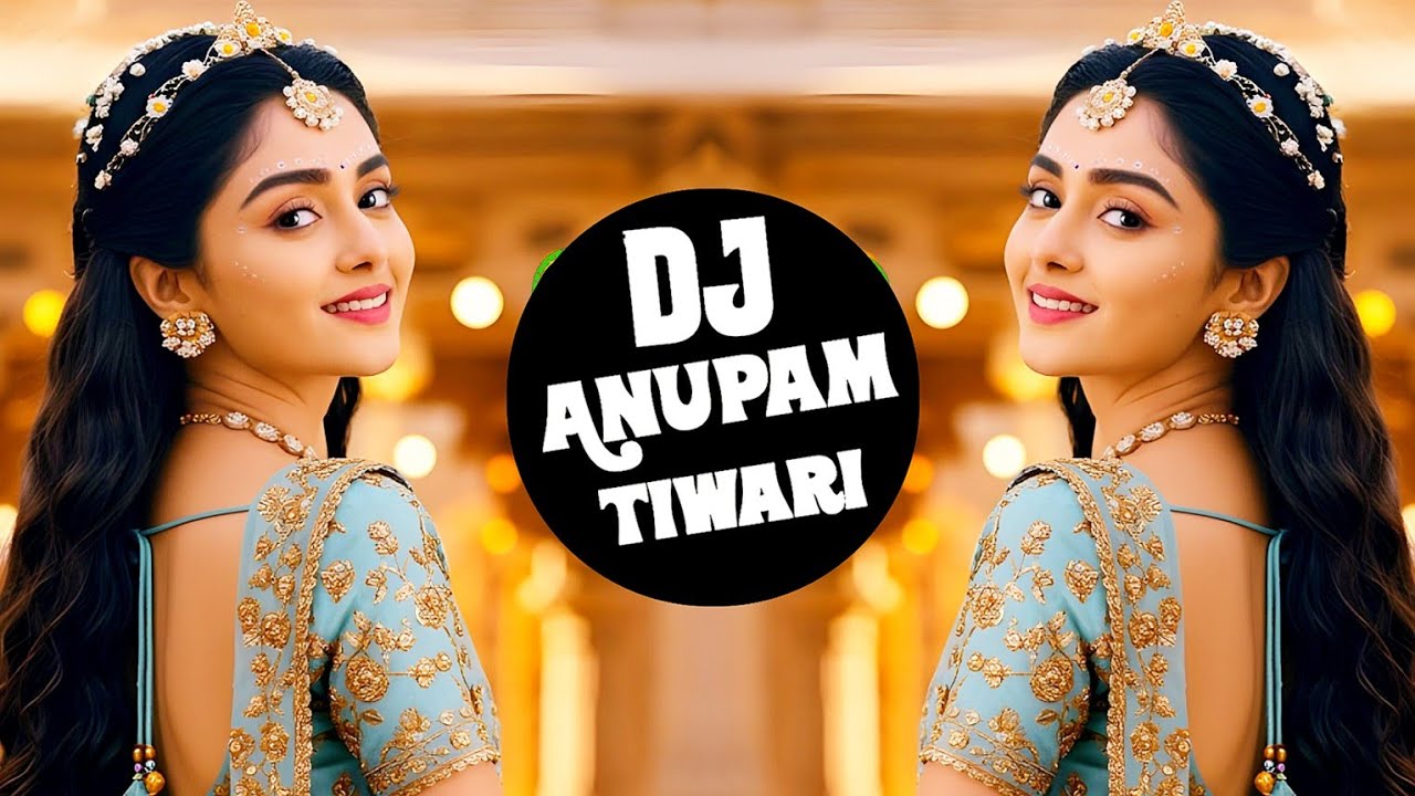 Mera Kangna Jhanjhar Chudi 💗 Dj Remix 💗Mere Yaar Diwani Ladki Tujhpe Marti Hai ❣️ Dj Anupam Tiwari
