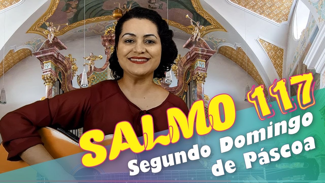 SALMO 117  - DAI GRAÇAS AO SENHOR, PORQUE ELE É BOM (2º Domingo da Páscoa - Ano A, B, C)