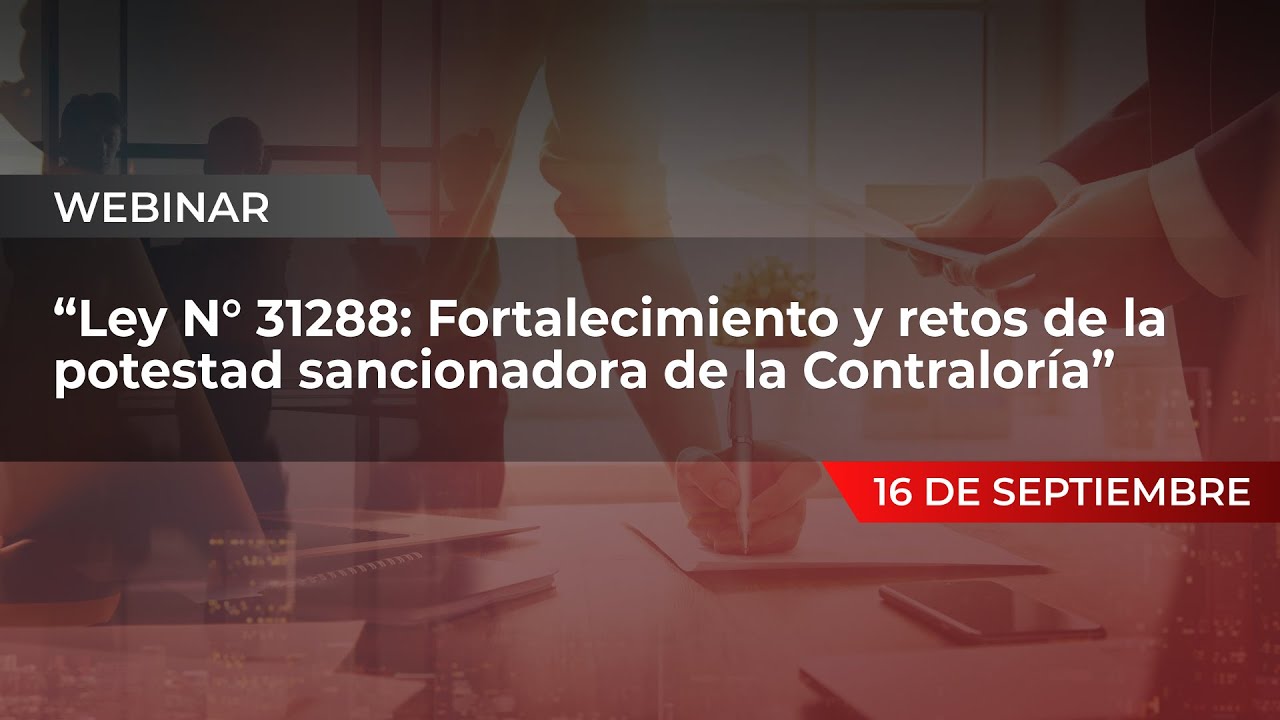 Webinario: Ley N&deg; 31288: Fortalecimiento y retos de la potestad sancionadora de la Contralor&iacute;a
