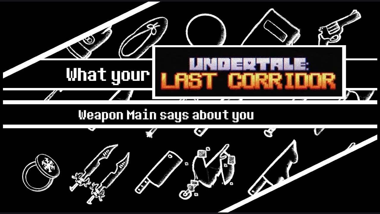 What Your ULC Weapon Mains Says About You (UNDERTALE: LAST CORRIDOR PART 2)