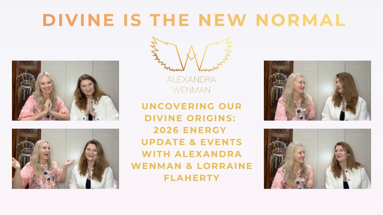 Uncovering Our Divine Origins: 2026 Energy Update & Events with Alexandra Wenman & Lorraine Flaherty