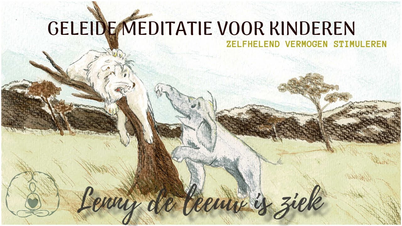 Geleide meditatie voor kinderen: zelfhelend vermogen stimuleren - Lenny de leeuw is ziek