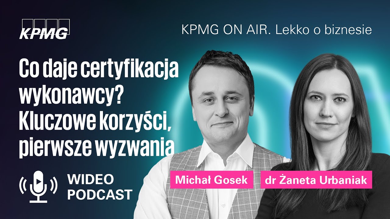 Co daje certyfikacja wykonawcy? Kluczowe korzyści, pierwsze wyzwania | Żaneta Urbaniak, Michał Gosek