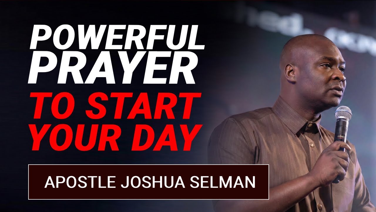 START YOUR DAY WITH THIS POWERFUL PRAYER | APOSTLE JOSHUA SELMAN