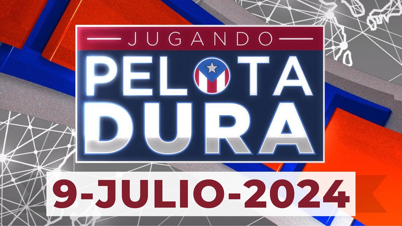 JUGANDO PELOTA DURA 9-JULIO-2024