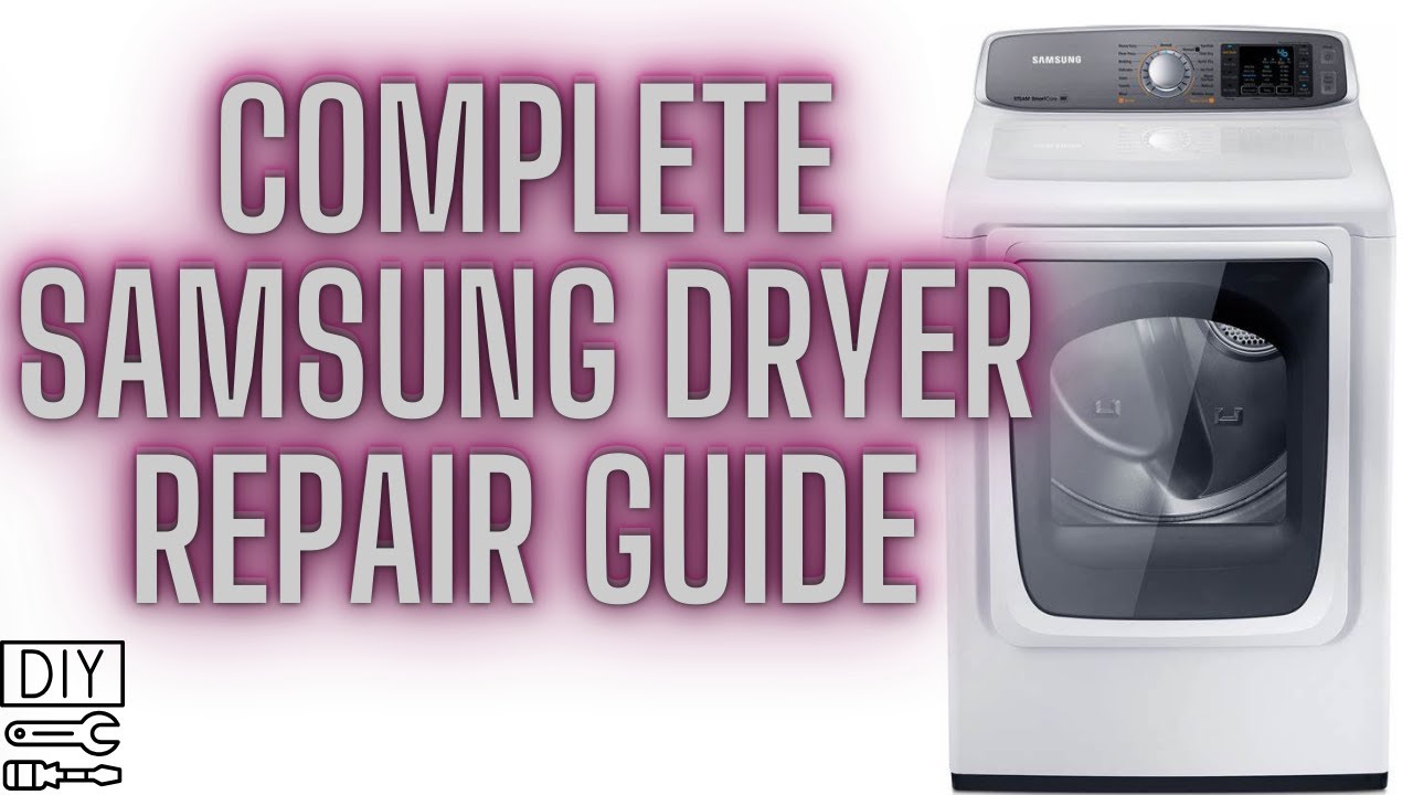 Complete Samsung Dryer Repair Guide: No Heat, Spinning Issues & More