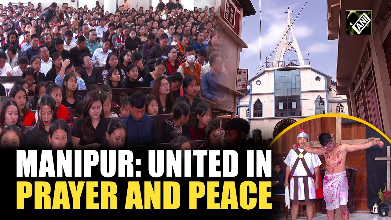 Manipur: Good Friday observed with renewed faith and prayers for harmony
