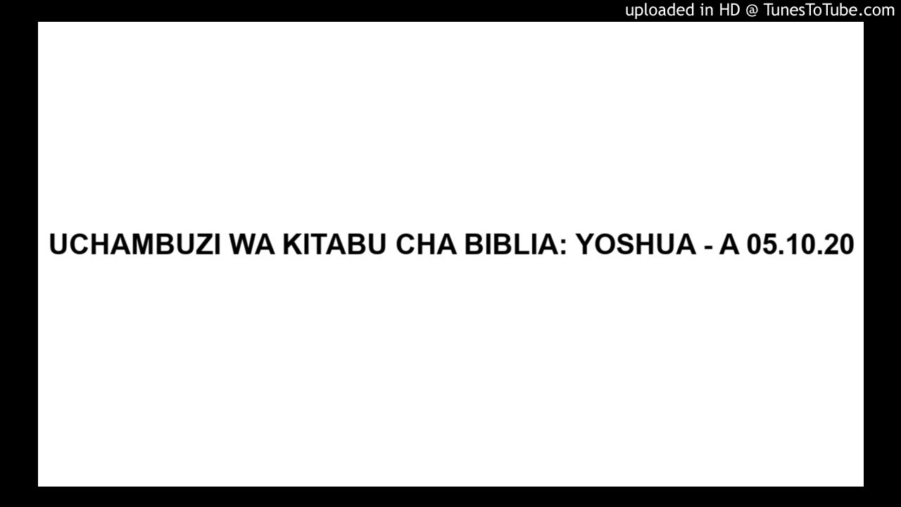 UCHAMBUZI WA KITABU CHA BIBLIA: YOSHUA - A 05.10.20
