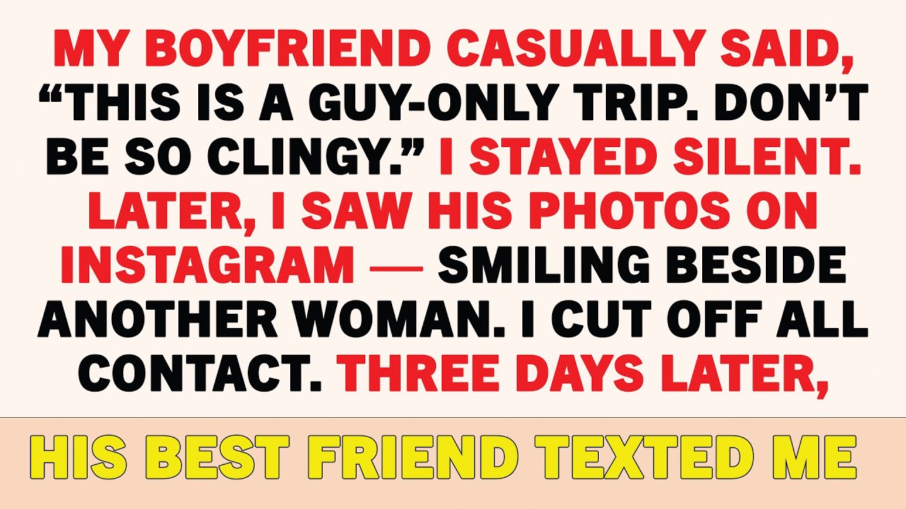 My Boyfriend Casually Said, “This Is A Guy-Only Trip. Don’t Be So Clingy.” I Stayed