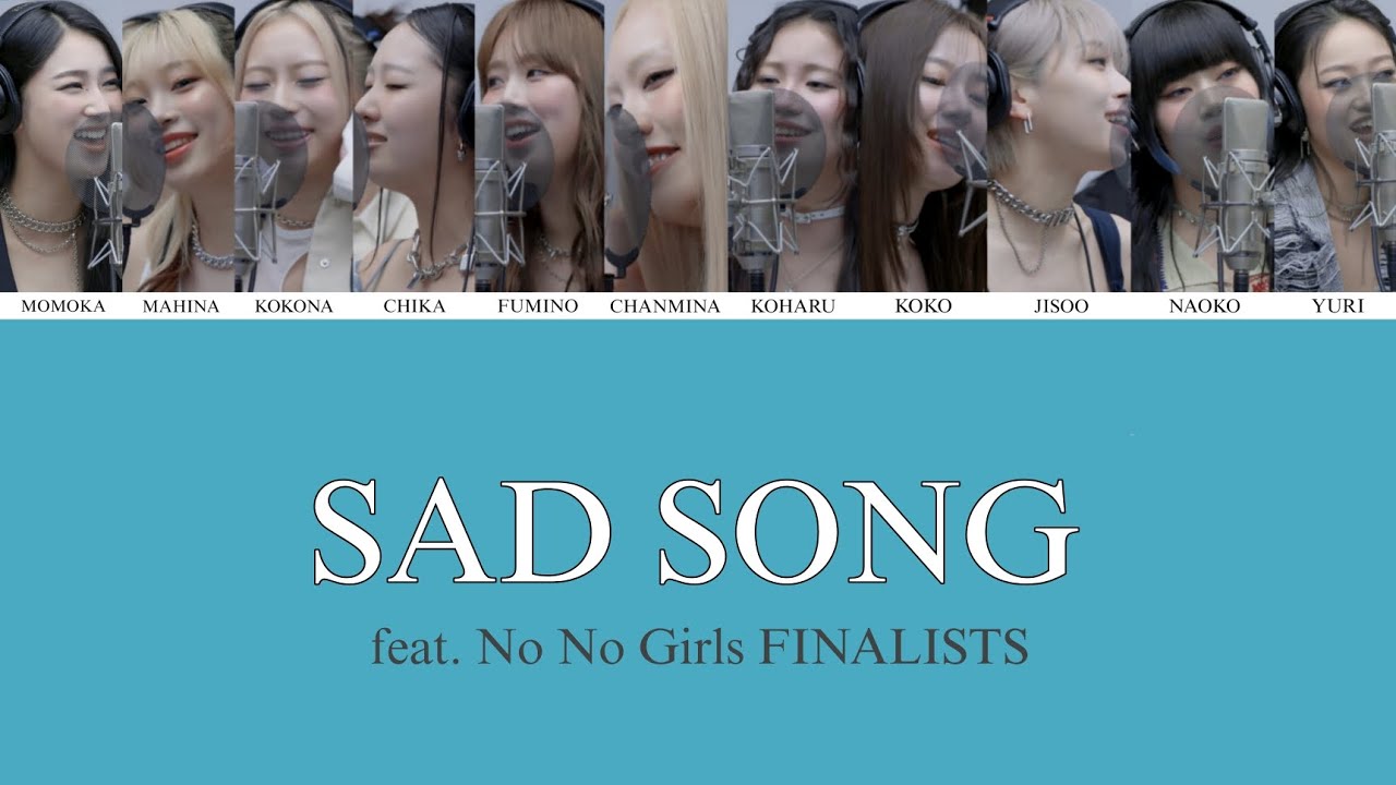 SAD SONG ( サッド ソング ) ちゃんみな feat. No No Girls FINALISTS ( ノノガ ) 歌詞 歌詞割 歌割り カナルビ