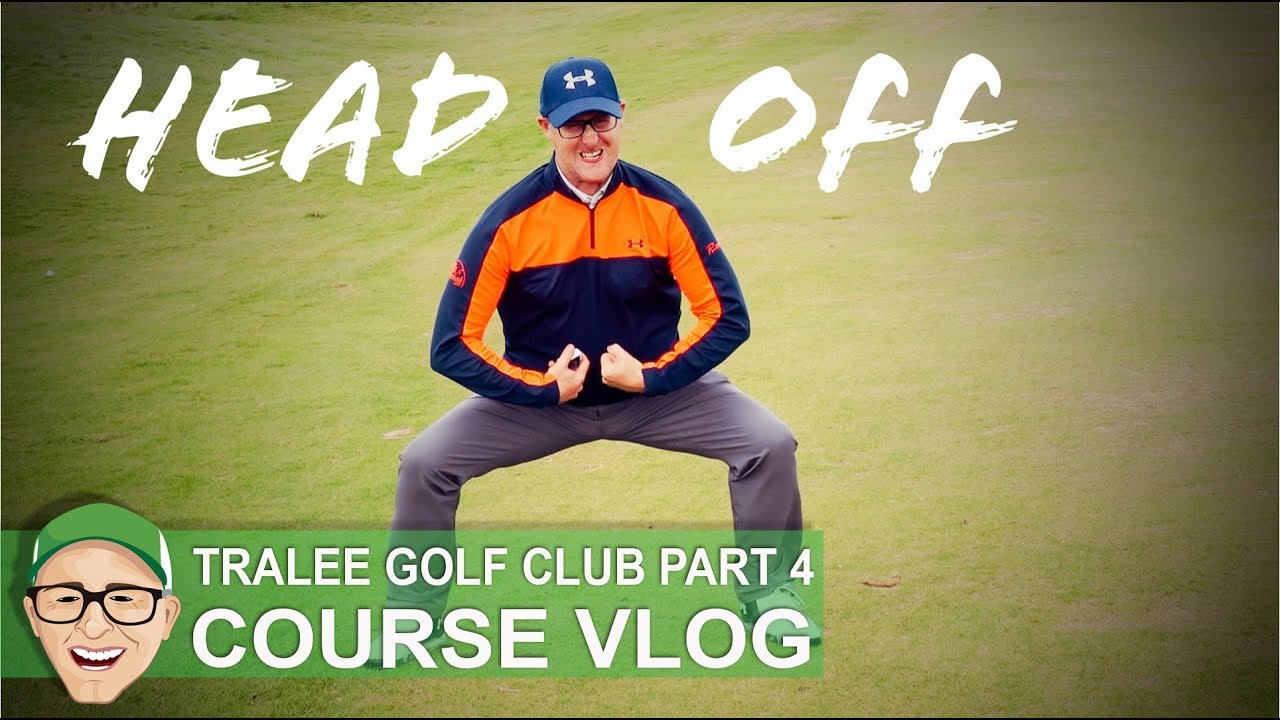 TRALEE GC - WE HAVE A HEAD OFF