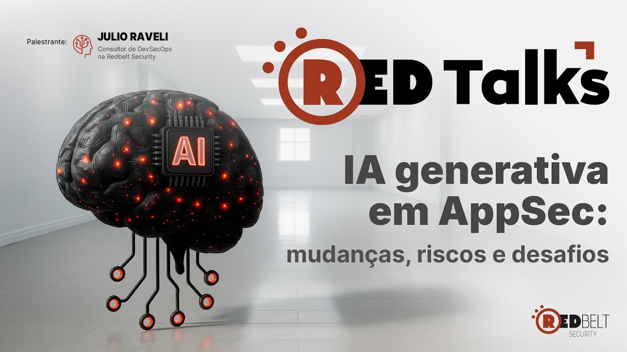 RedTalks | IA generativa em AppSec: mudanças, riscos e desafios