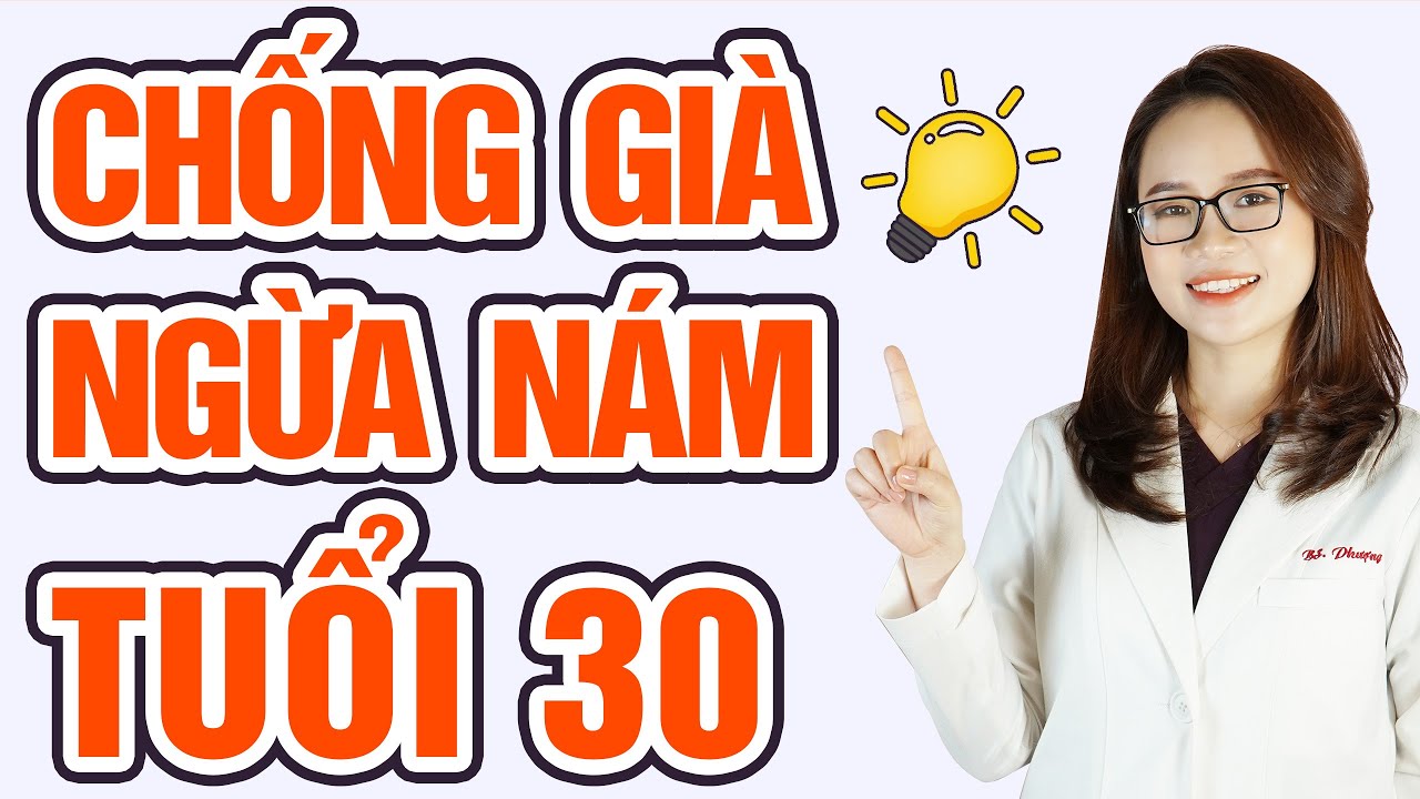 Bí kíp chống già ngừa nám tuổi 30 | Ngăn ngừa lão hóa da | Bác sĩ Mã Phượng