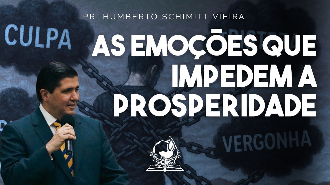AS EMOÇÕES QUE IMPEDEM A PROSPERIDADE - Pr. Humberto Schimitt Vieira - #fe #emoções #prosperidade